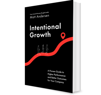 Intentional Growth: A Proven Guide to Higher Performance and Better Outcomes for Your Company